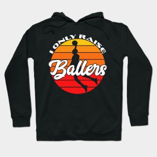 I Only Raise Ballers Funny Basketball Mom Dad Bball Gift Hoodie